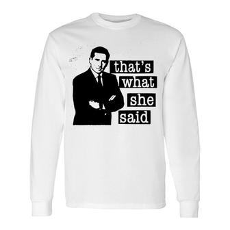 Thats What She Said Long Sleeve T-Shirt | Mazezy UK