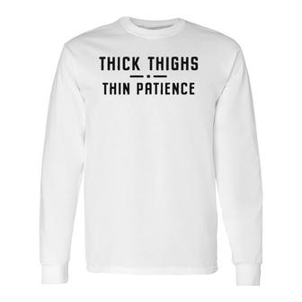 Thick Thighs Thin Patience Workout Long Sleeve T-Shirt T-Shirt | Mazezy
