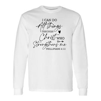 I Can Do All Things Through Christ Religious God Believers Long Sleeve T-Shirt | Mazezy