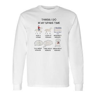Things I Do In My Spare Time Horse V2 Long Sleeve T-Shirt - Thegiftio UK