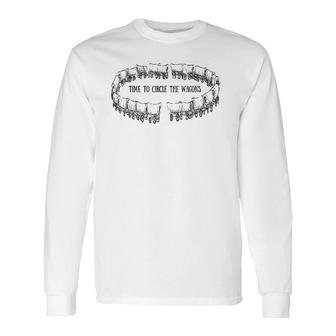 Time To Circle The Wagons Long Sleeve T-Shirt | Mazezy
