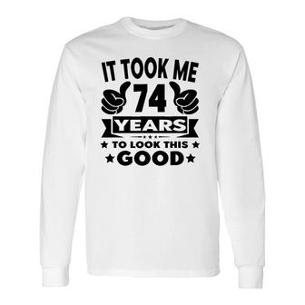 It Took Me 74 Years 74Th Birthday Decorations Party Long Sleeve T-Shirt T-Shirt | Mazezy