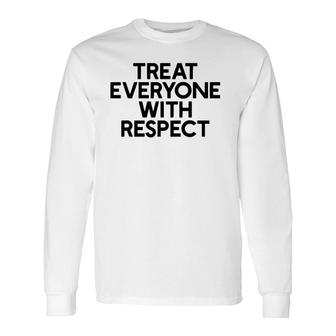 Treat Everyone With Respect Motivation And Goals Long Sleeve T-Shirt | Mazezy