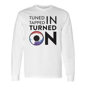 Tuned In Tapped In Turned On Long Sleeve T-Shirt T-Shirt | Mazezy