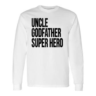 Uncle Godfather Super Hero Long Sleeve T-Shirt T-Shirt | Mazezy