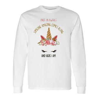 Unicorn Once In Awhile Someone Amazing Comes Along Long Sleeve T-Shirt T-Shirt | Mazezy