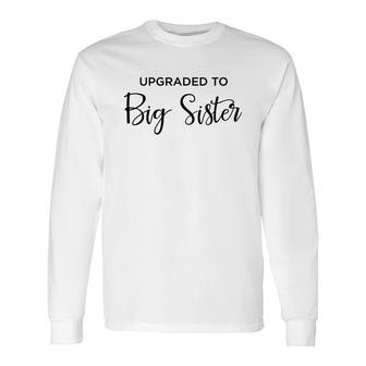 Upgraded To Big Sister Announcement Long Sleeve T-Shirt - Thegiftio UK