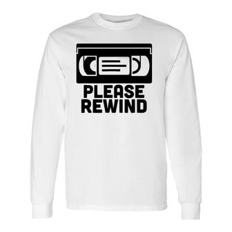 Vhs Please Rewind Vhs Tape Vhs Player Nostalgia 80S Long Sleeve T-Shirt | Mazezy