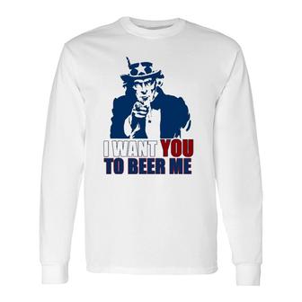 I Want You To Beer Me Uncle Sam July 4 Drinking Meme Long Sleeve T-Shirt T-Shirt | Mazezy