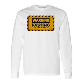 Warning Fasting In Progress Sign Intermittent Fasting Long Sleeve T-Shirt | Mazezy
