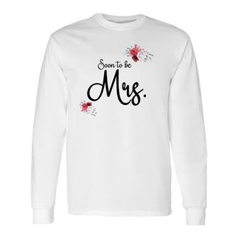 Wedding For Her Future Wife Soon To Be Mrs Bride Long Sleeve T-Shirt T-Shirt | Mazezy