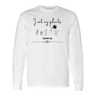 I Wet My Plants Tee For Plant Lovers & Collectors Long Sleeve T-Shirt T-Shirt | Mazezy