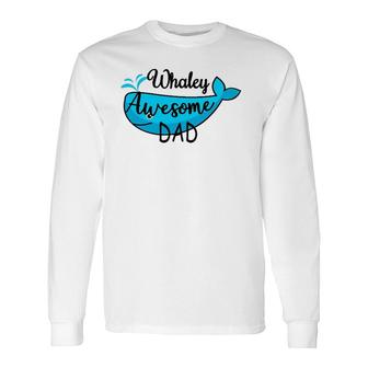 Whaley Awesome Dad Cute Aquatic Ocean Animal Whale Pun Long Sleeve T-Shirt T-Shirt | Mazezy