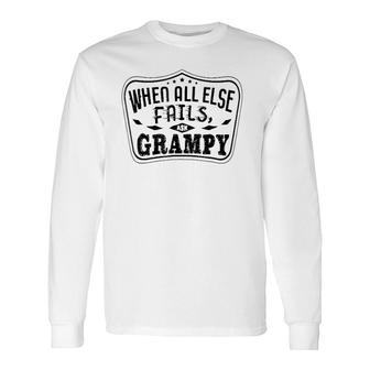 When All Else Fails Ask Grampy For Grandpa Long Sleeve T-Shirt T-Shirt | Mazezy