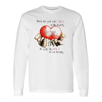When We Put Cares In His Hands Jesus He Put His Peace In Our Hearts Christian Long Sleeve T-Shirt T-Shirt | Mazezy