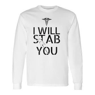 I Will Stab You Nurse Long Sleeve T-Shirt | Mazezy