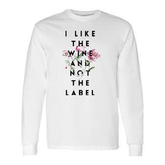 I Like The Wine And Not The Label Classic Long Sleeve T-Shirt | Mazezy