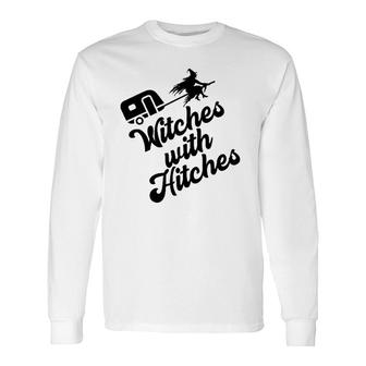 Witches With Hitches Halloween Camping Horror Camp Long Sleeve T-Shirt T-Shirt | Mazezy