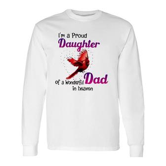 Wonderful Dad In Haven I'm A Proud Daughter Cardinal Bird Long Sleeve T-Shirt T-Shirt | Mazezy