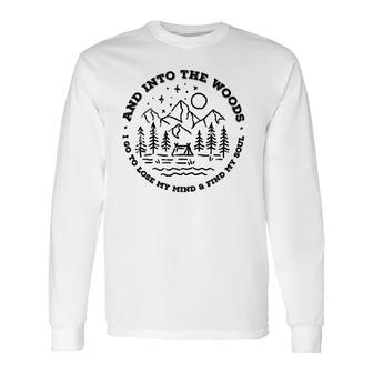 And Into The Woods I Go To Lose My Mind And Find My Soul Long Sleeve T-Shirt T-Shirt | Mazezy