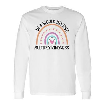 In World Divided Multiply Kindness Teacher Appreciation Long Sleeve T-Shirt T-Shirt | Mazezy