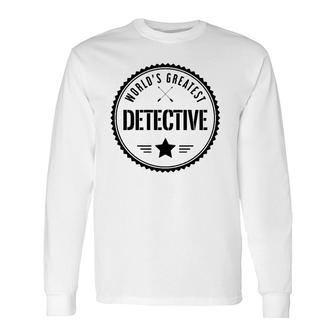 World's Greatest Detective For Detectives Long Sleeve T-Shirt T-Shirt | Mazezy