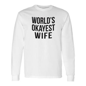 Worlds Okayest Wife Long Sleeve T-Shirt T-Shirt | Mazezy