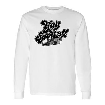 Yay Sports Do The Thing Win The Points Sportsball Sports Long Sleeve T-Shirt T-Shirt | Mazezy