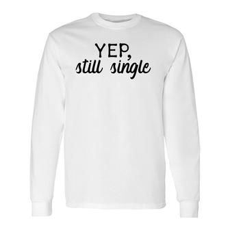 Yep, Still Single Holidays Long Sleeve T-Shirt | Mazezy