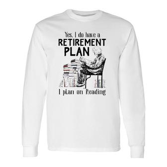 Yes I Do Have A Retirement Plan I Plan On Reading For Reader Vintage Long Sleeve T-Shirt T-Shirt | Mazezy UK