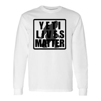 Yeti Lives Matter Long Sleeve T-Shirt T-Shirt | Mazezy