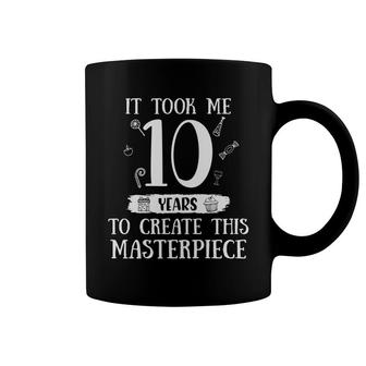 10Th Birthday 10 Years Old It Took Me 10 Years To Create This Masterpiece Coffee Mug - Seseable