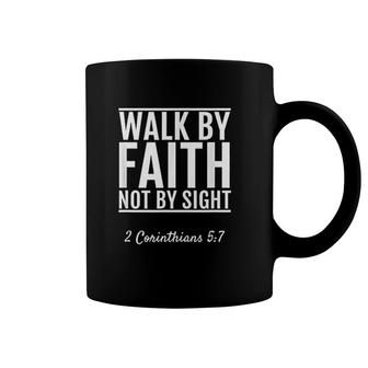 2 Corinthians 57 Walk By Faith Not By Sight Coffee Mug | Mazezy
