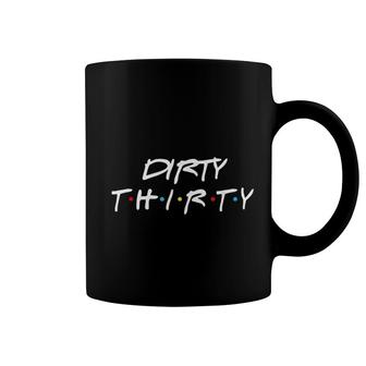 30th Birthday Dirty Thirty Group Friends Coffee Mug - Seseable