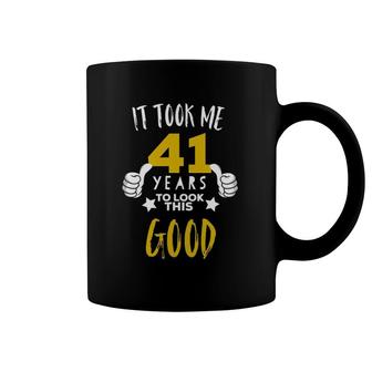 41St Birthday Design It Took Me 41 Years To Look This Good Coffee Mug | Mazezy
