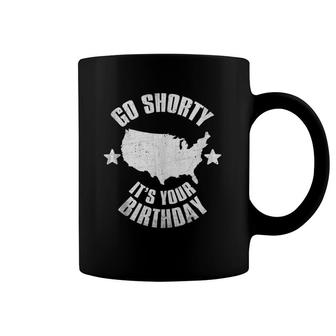 4Th Of July Go Shorty It's Your Birthday Independence Day Coffee Mug | Mazezy