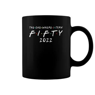 50Th Birthday The One Where I Turn Fifty Decor Coffee Mug | Mazezy