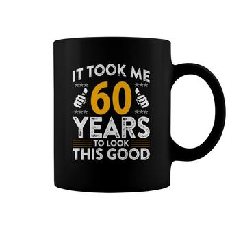60Th Birthday It Tee Took Me 60 Years Good Funny 60 Years Old Coffee Mug | Mazezy