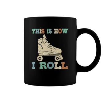 70'S This Is How I Roll Vintage Roller Skates Gift Tee Coffee Mug | Mazezy