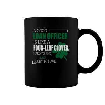 A Good Loan Officer Is Like A Four Leaf Clover Funny Coffee Mug | Mazezy AU