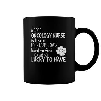 A Good Oncology Nurse Is Like A 4 Leaf Clover St Patricks Coffee Mug | Mazezy