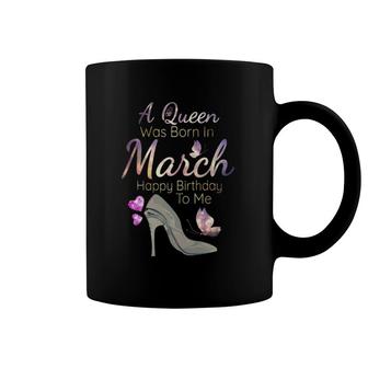 A Queen Was Born In March March Birthday Coffee Mug | Mazezy