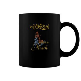 A Queen Was Born In March March Girl Coffee Mug | Mazezy