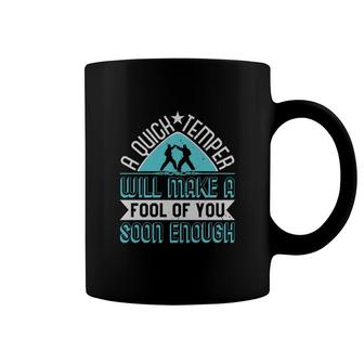 A Quick Temper Will Make A Fool Of You Coffee Mug | Mazezy