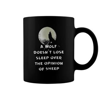 A Wolf Doesnt Lose Sleep Over The Opinion Of Sheep Coffee Mug | Mazezy