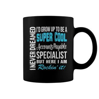 Accounts Payable Specialist I Never Dreamed Coffee Mug | Mazezy