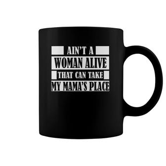 Ain't A Woman Alive That Can Take My Mamas Place Gif Coffee Mug | Mazezy