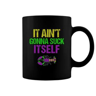 Aint Gonna Suck Itself - Funny Mardi Gras Shirt For Men Coffee Mug - Thegiftio UK