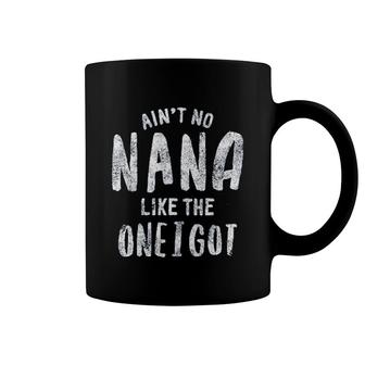 Aint No Nana Like The One I Got Coffee Mug | Mazezy