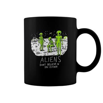 Aliens Do Not Believe In You Either Funny UFO Hunter Space Men Women Coffee Mug - Seseable